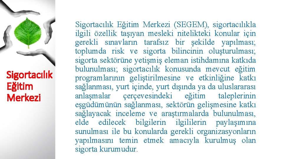 Sigortacılık Eğitim Merkezi (SEGEM), sigortacılıkla ilgili özellik taşıyan mesleki nitelikteki konular için gerekli sınavların