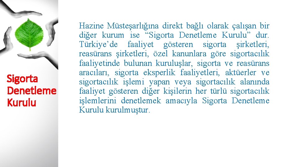 Sigorta Denetleme Kurulu Hazine Müsteşarlığına direkt bağlı olarak çalışan bir diğer kurum ise “Sigorta