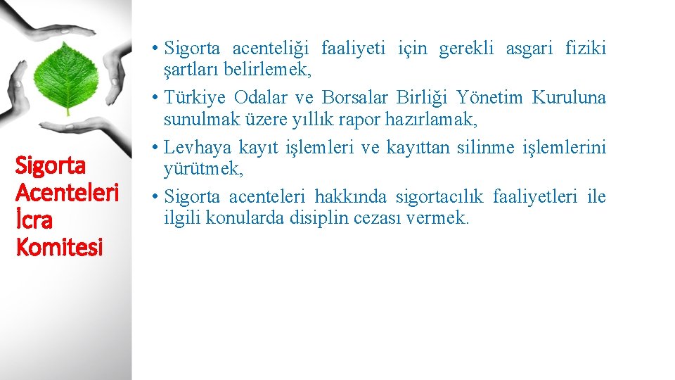 Sigorta Acenteleri İcra Komitesi • Sigorta acenteliği faaliyeti için gerekli asgari fiziki şartları belirlemek,