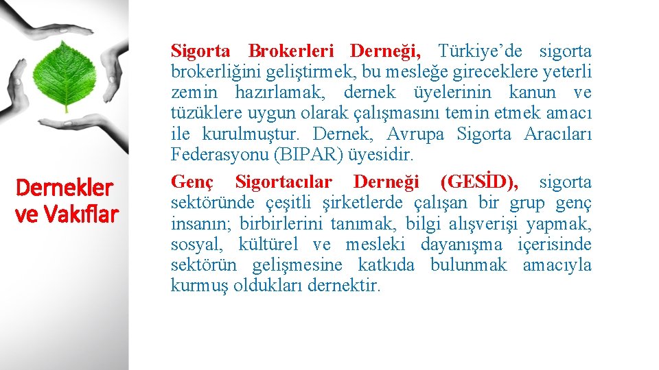 Dernekler ve Vakıflar Sigorta Brokerleri Derneği, Türkiye’de sigorta brokerliğini geliştirmek, bu mesleğe gireceklere yeterli