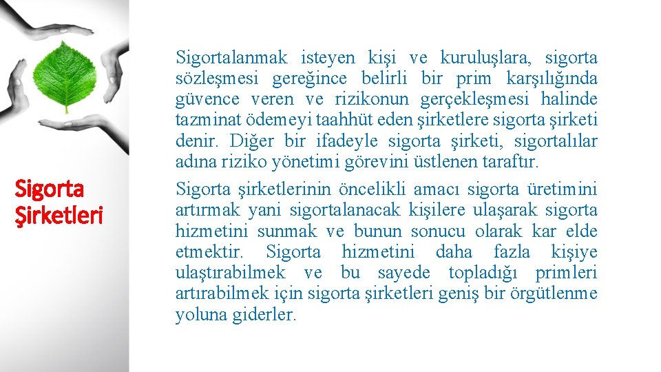 Sigorta Şirketleri Sigortalanmak isteyen kişi ve kuruluşlara, sigorta sözleşmesi gereğince belirli bir prim karşılığında