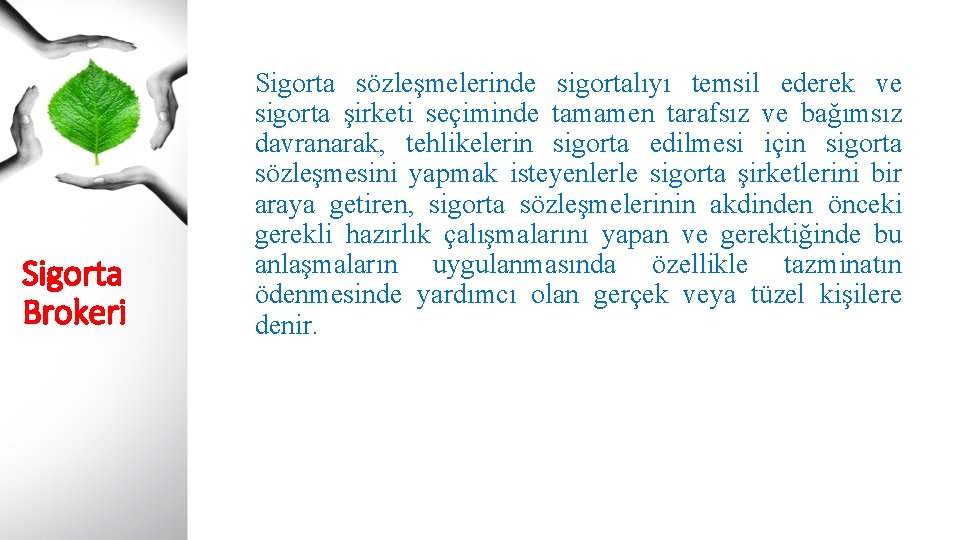 Sigorta Brokeri Sigorta sözleşmelerinde sigortalıyı temsil ederek ve sigorta şirketi seçiminde tamamen tarafsız ve