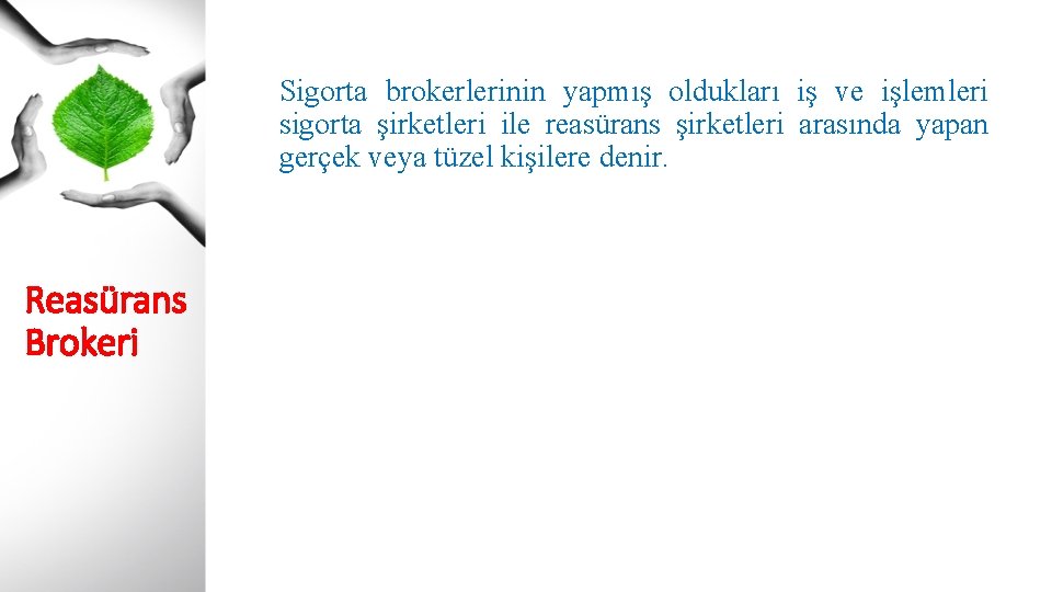 Sigorta brokerlerinin yapmış oldukları iş ve işlemleri sigorta şirketleri ile reasürans şirketleri arasında yapan