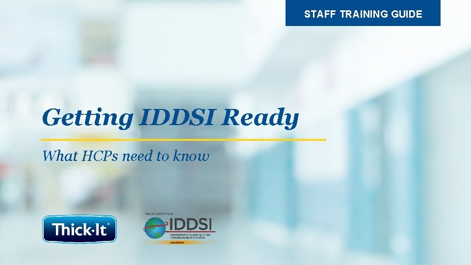 STAFF TRAINING GUIDE Getting IDDSI Ready What HCPs need to know 1 