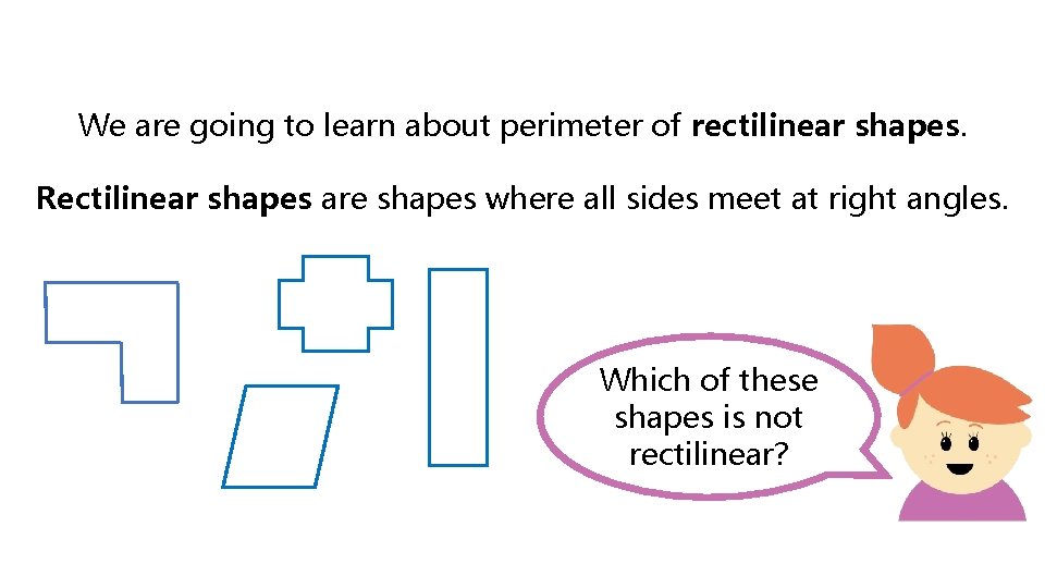 We are going to learn about perimeter of rectilinear shapes. Rectilinear shapes are shapes