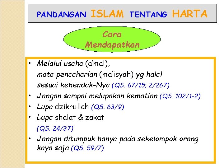 PANDANGAN ISLAM TENTANG HARTA Cara Mendapatkan • Melalui usaha (a’mal), mata pencaharian (ma’isyah) yg