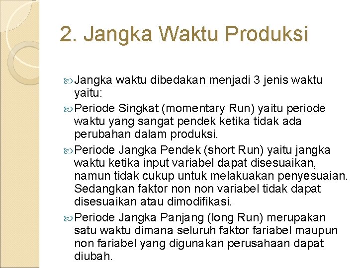 2. Jangka Waktu Produksi Jangka waktu dibedakan menjadi 3 jenis waktu yaitu: Periode Singkat