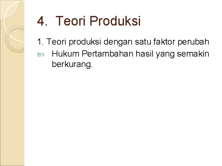 4. Teori Produksi 1. Teori produksi dengan satu faktor perubah Hukum Pertambahan hasil yang