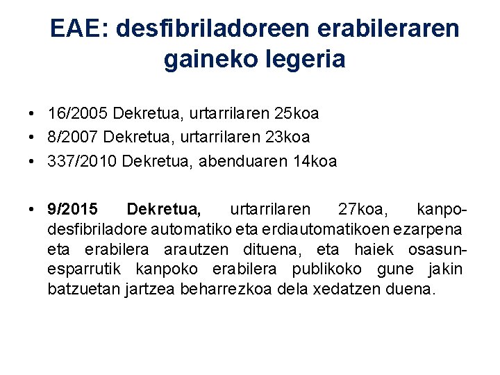 EAE: desfibriladoreen erabileraren gaineko legeria • 16/2005 Dekretua, urtarrilaren 25 koa • 8/2007 Dekretua,