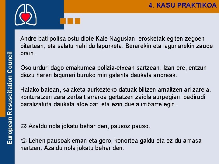 European Resuscitation Council 4. KASU PRAKTIKOA Andre bati poltsa ostu diote Kale Nagusian, erosketak