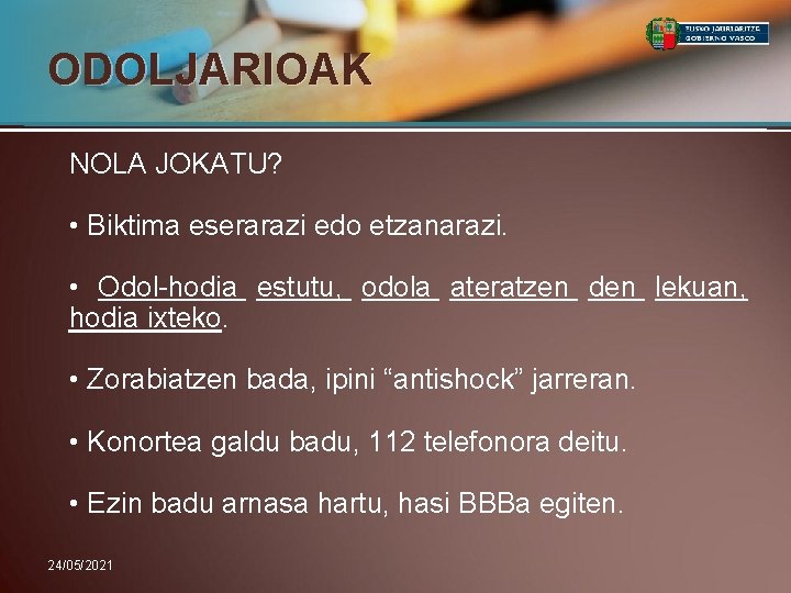 ODOLJARIOAK NOLA JOKATU? • Biktima eserarazi edo etzanarazi. • Odol-hodia estutu, odola ateratzen den