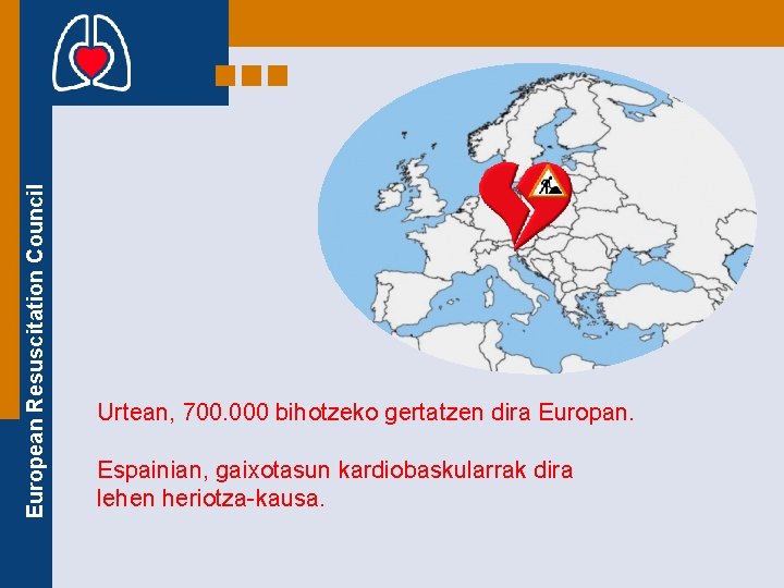 European Resuscitation Council Urtean, 700. 000 bihotzeko gertatzen dira Europan. Espainian, gaixotasun kardiobaskularrak dira