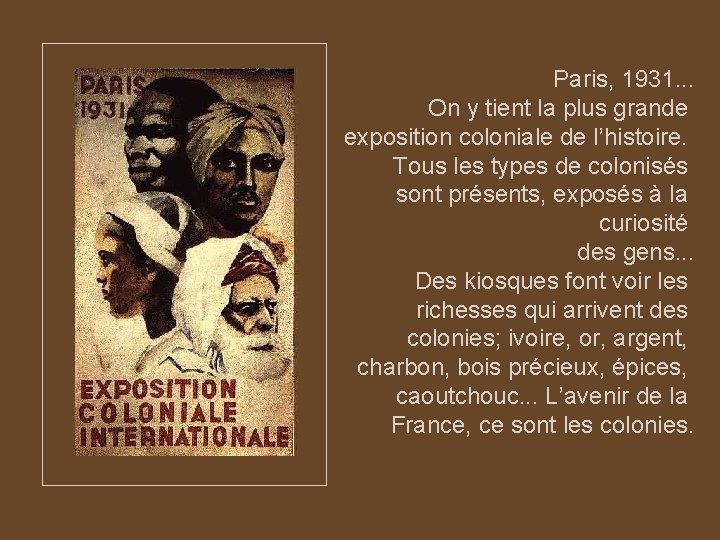 Paris, 1931. . . On y tient la plus grande exposition coloniale de l’histoire.