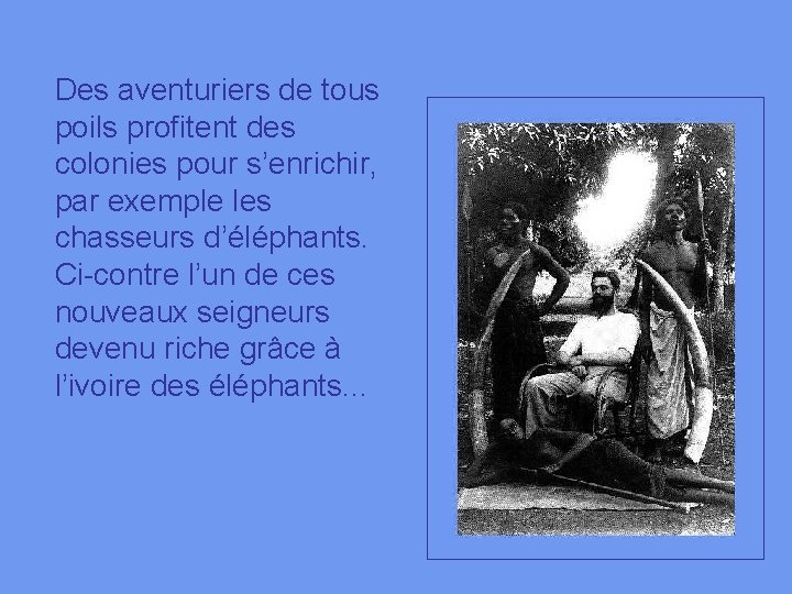 Des aventuriers de tous poils profitent des colonies pour s’enrichir, par exemple les chasseurs