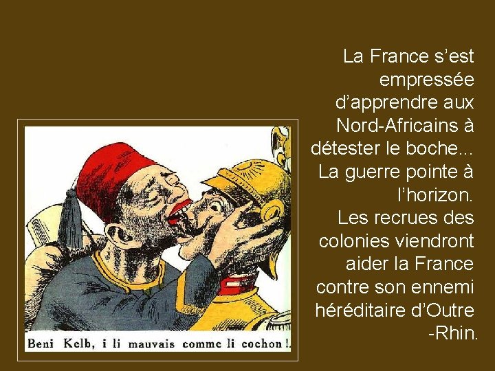La France s’est empressée d’apprendre aux Nord-Africains à détester le boche. . . La