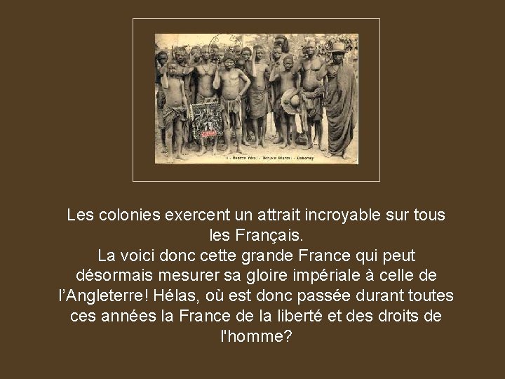 Les colonies exercent un attrait incroyable sur tous les Français. La voici donc cette