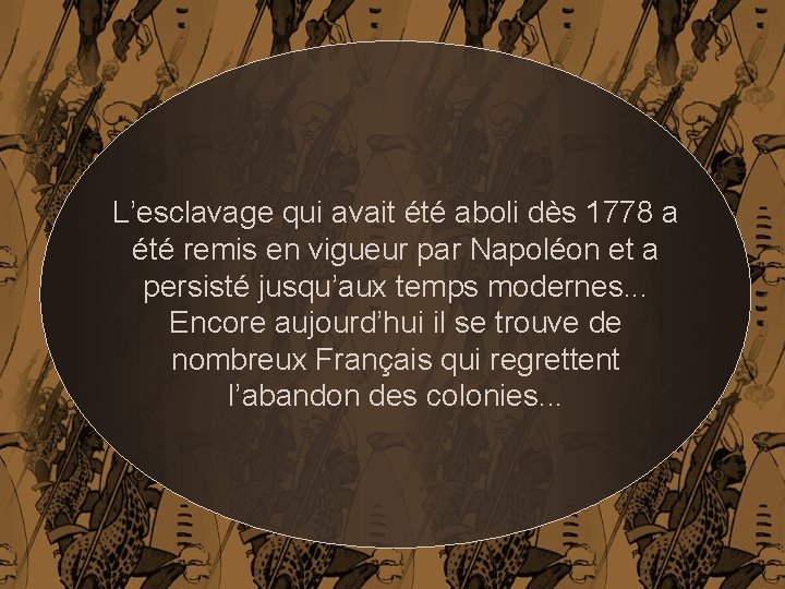 L’esclavage qui avait été aboli dès 1778 a été remis en vigueur par Napoléon
