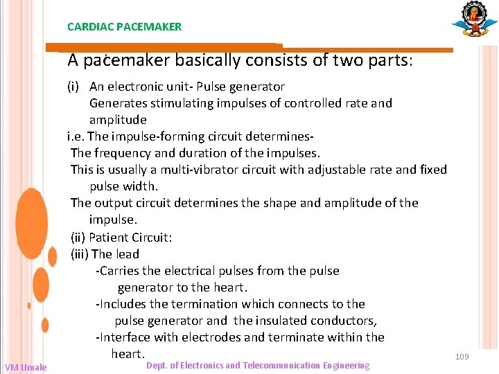 CARDIAC PACEMAKER : A pacemaker basically consists of two parts: VM Umale (i) An