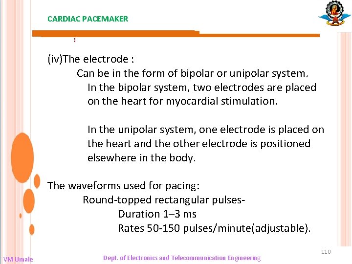 CARDIAC PACEMAKER : (iv)The electrode : Can be in the form of bipolar or