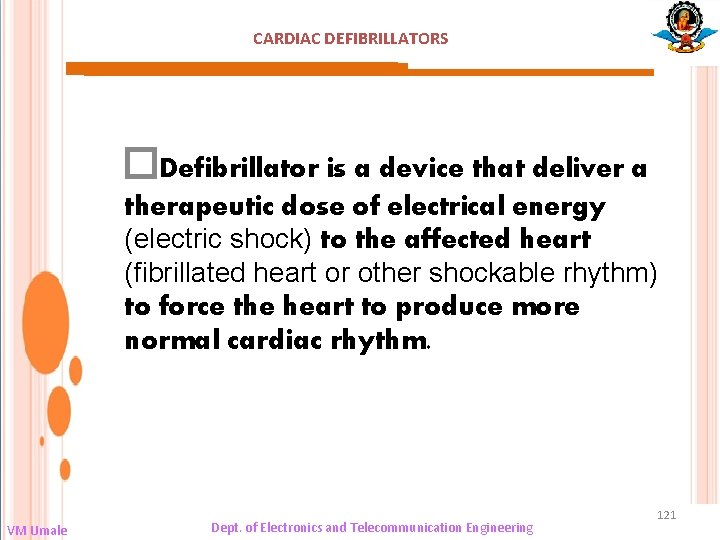 CARDIAC DEFIBRILLATORS �Defibrillator is a device that deliver a therapeutic dose of electrical energy