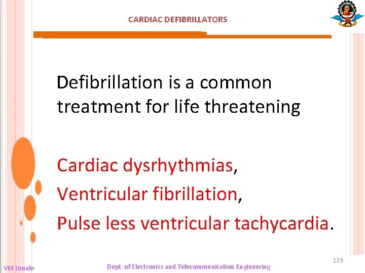 CARDIAC DEFIBRILLATORS Defibrillation is a common treatment for life threatening Cardiac dysrhythmias, Ventricular fibrillation,