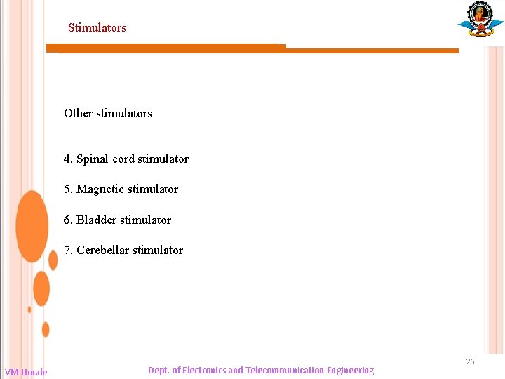Stimulators Other stimulators 4. Spinal cord stimulator 5. Magnetic stimulator 6. Bladder stimulator 7.