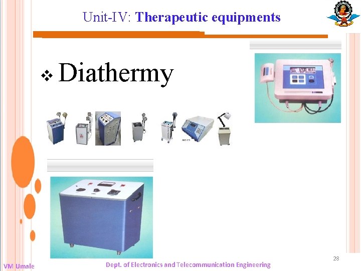 Unit-IV: Therapeutic equipments v VM Umale Diathermy Dept. of Electronics and Telecommunication Engineering 28