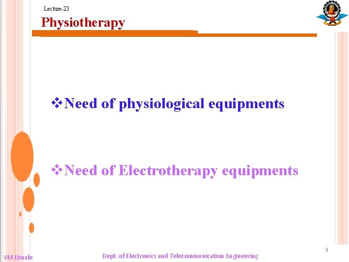 Lecture-23 Physiotherapy v. Need of physiological equipments v. Need of Electrotherapy equipments VM Umale