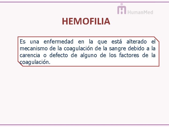 HEMOFILIA Es una enfermedad en la que está alterado el mecanismo de la coagulación