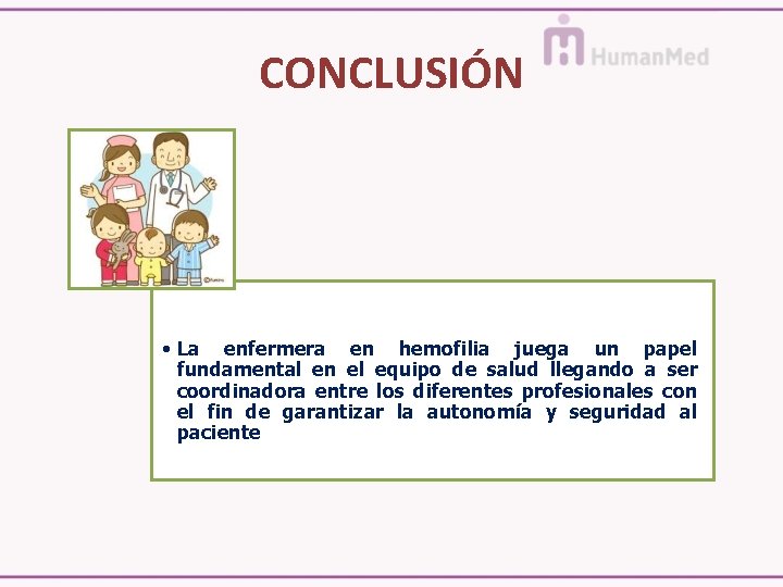 CONCLUSIÓN • La enfermera en hemofilia juega un papel fundamental en el equipo de