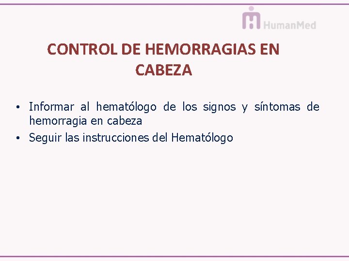 CONTROL DE HEMORRAGIAS EN CABEZA • Informar al hematólogo de los signos y síntomas