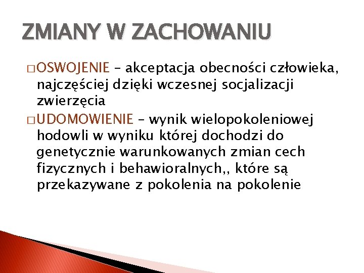 ZMIANY W ZACHOWANIU � OSWOJENIE – akceptacja obecności człowieka, najczęściej dzięki wczesnej socjalizacji zwierzęcia