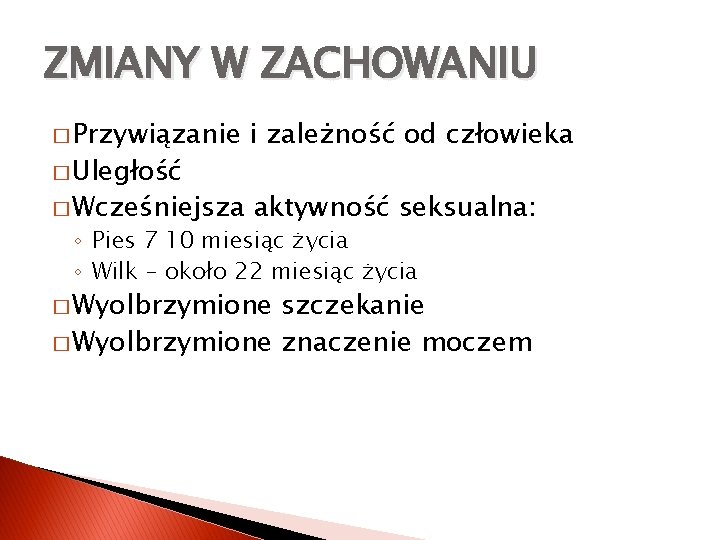 ZMIANY W ZACHOWANIU � Przywiązanie i zależność od człowieka � Wcześniejsza aktywność seksualna: �