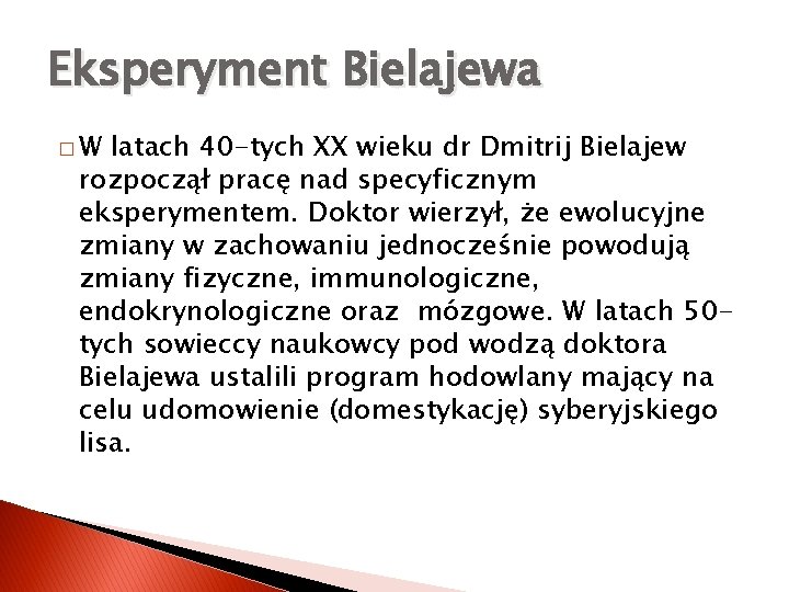 Eksperyment Bielajewa �W latach 40 -tych XX wieku dr Dmitrij Bielajew rozpoczął pracę nad