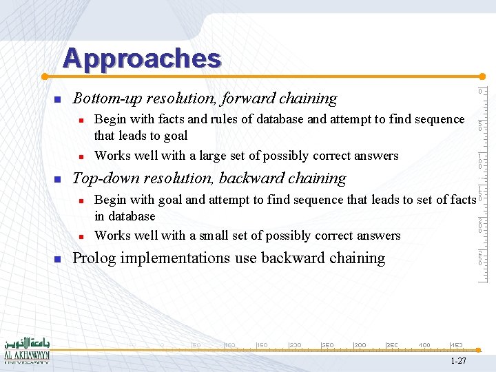 Approaches n Bottom-up resolution, forward chaining n n n Top-down resolution, backward chaining n