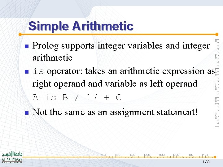 Simple Arithmetic n Prolog supports integer variables and integer arithmetic is operator: takes an