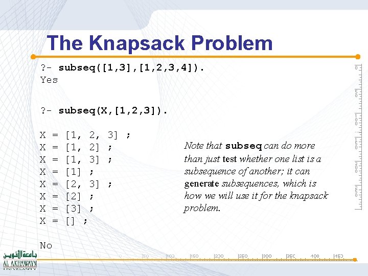 The Knapsack Problem ? - subseq([1, 3], [1, 2, 3, 4]). Yes ? -