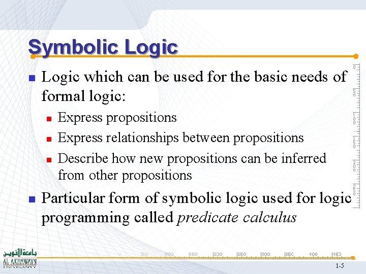 Symbolic Logic n Logic which can be used for the basic needs of formal