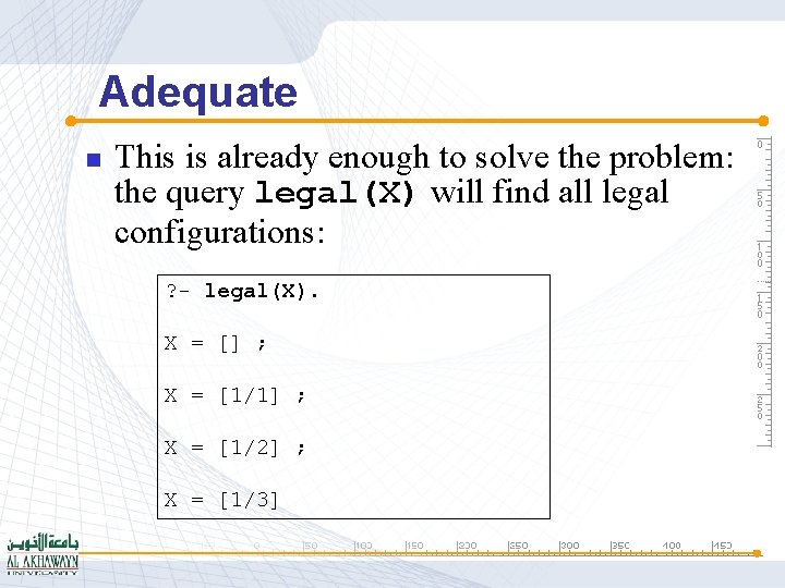 Adequate n This is already enough to solve the problem: the query legal(X) will