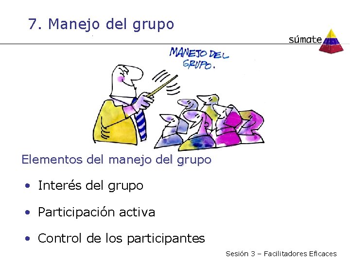 7. Manejo del grupo Elementos del manejo del grupo • Interés del grupo •