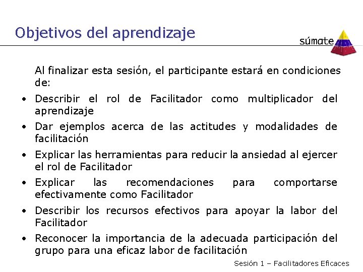 Objetivos del aprendizaje Al finalizar esta sesión, el participante estará en condiciones de: •