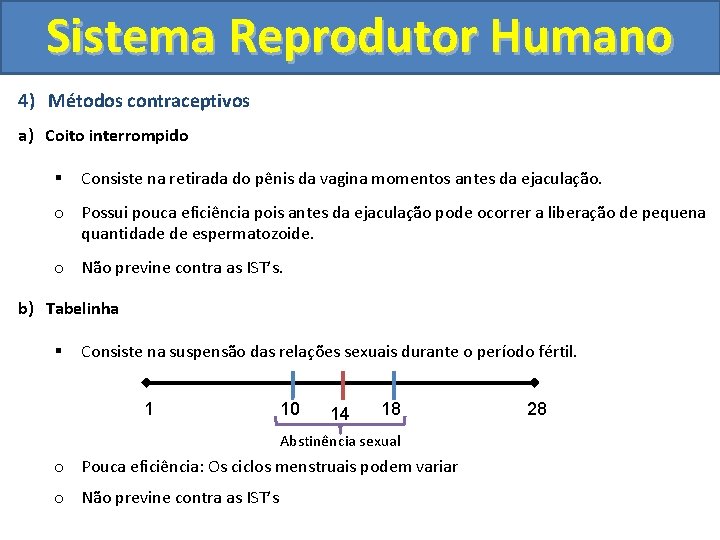 Sistema Reprodutor Humano 4) Métodos contraceptivos a) Coito interrompido § Consiste na retirada do