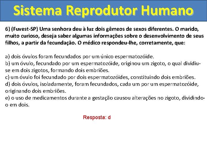 Sistema Reprodutor Humano 6) (Fuvest-SP) Uma senhora deu à luz dois gêmeos de sexos