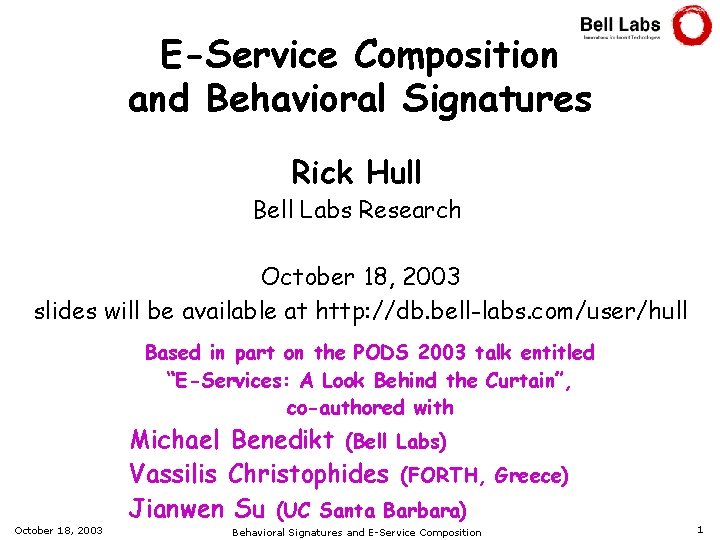 E-Service Composition and Behavioral Signatures Rick Hull Bell Labs Research October 18, 2003 slides