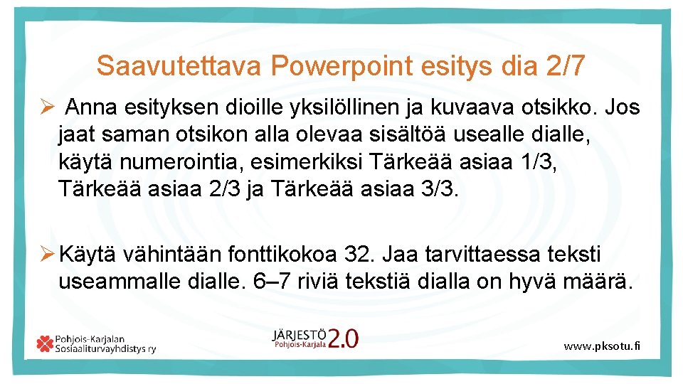 Saavutettava Powerpoint esitys dia 2/7 Ø Anna esityksen dioille yksilöllinen ja kuvaava otsikko. Jos