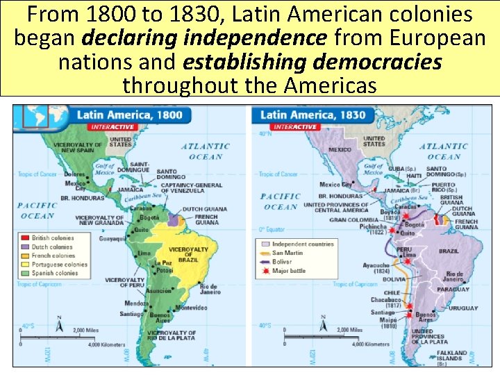 From 1800 to 1830, Latin American colonies began declaring independence from European nations and