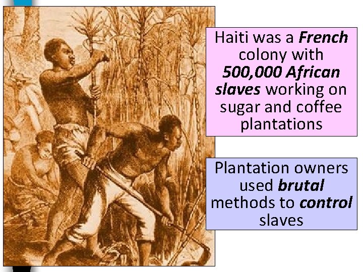 Haiti was a French colony with 500, 000 African slaves working on sugar and