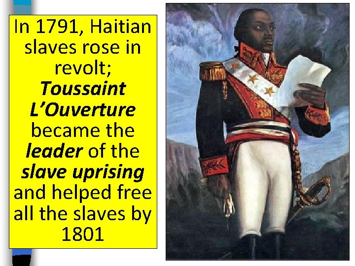 In 1791, Haitian slaves rose in revolt; Toussaint L’Ouverture became the leader of the