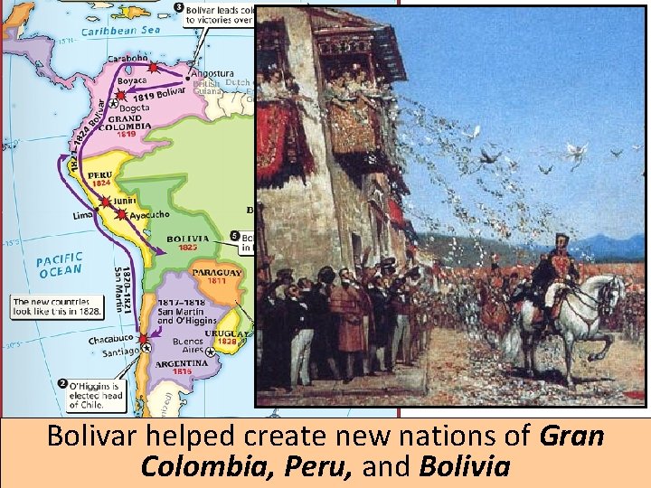 Bolivar helped create new nations of Gran Colombia, Peru, and Bolivia 