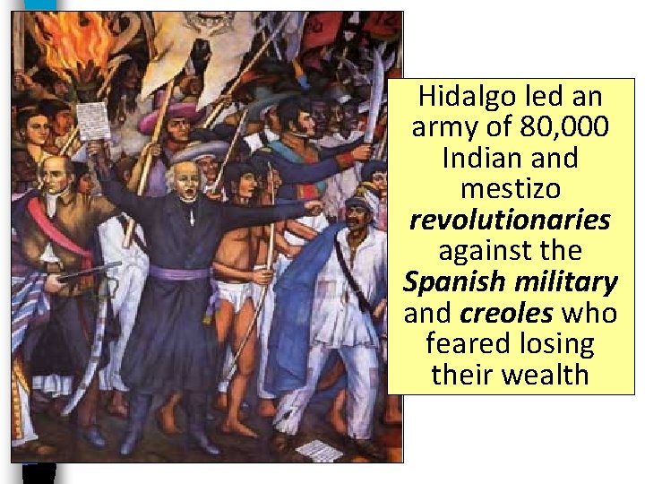 Hidalgo led an army of 80, 000 Indian and mestizo revolutionaries against the Spanish